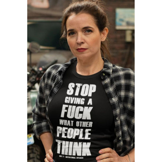 Stop Giving a Fuck What Others Think